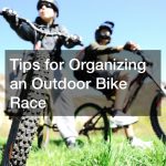 Tips for Organizing an Outdoor Bike Race