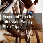 Essential Tips for Interstate Family Bike Trips