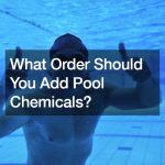 What Order Should You Add Pool Chemicals?