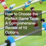 How to Choose the Perfect Game Table  A Comprehensive Review of 10 Options